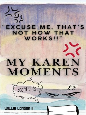 cover image of "Excuse Me, That's Not How That Works!!" My Karen Moments